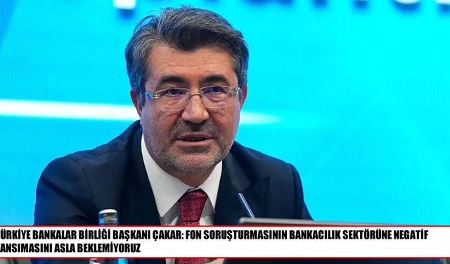 TBB Başkanı Çakar’dan fon soruşturması açıklaması