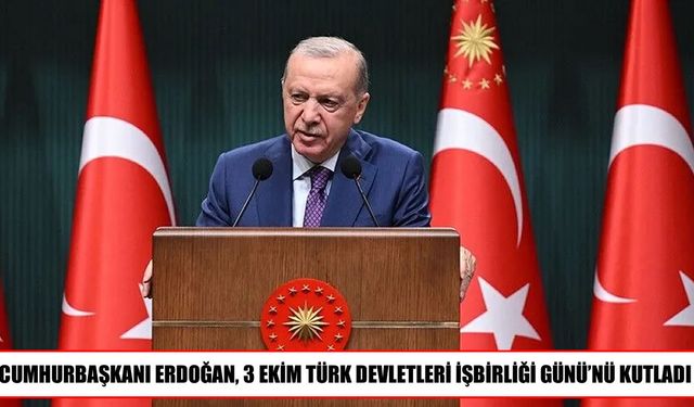 Cumhurbaşkanı Erdoğan’dan 3 Ekim Türk Devletleri İşbirliği Günü Mesajı