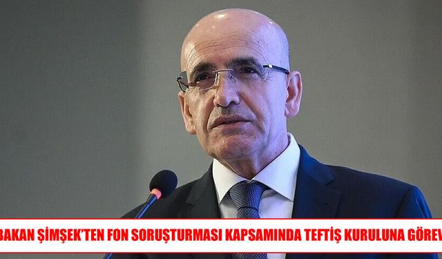 Fon soruşturmasında yeni gelişme: Bakan Şimşek Teftiş Kurulunu görevlendirdi