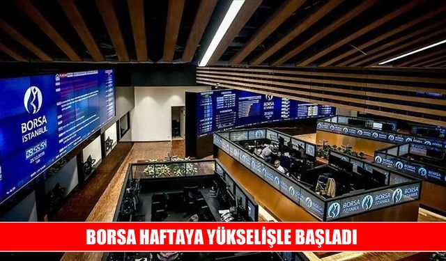 BIST 100 endeksi haftaya yükselişle başladı