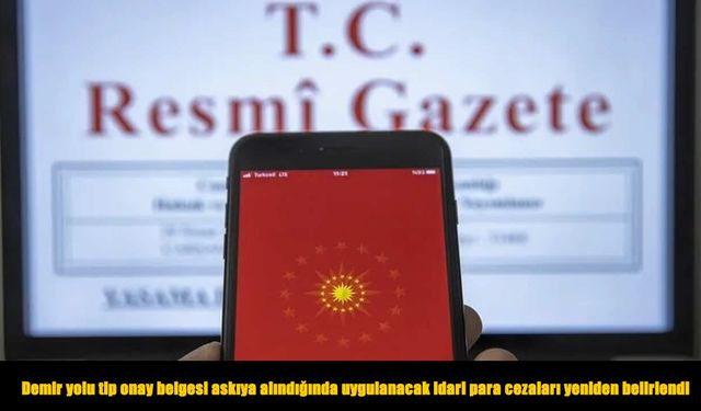 Demir yolu tip onayında ceza tutarları değişti