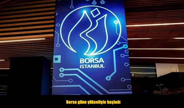 Borsa güne pozitif başladı