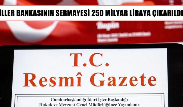 İller Bankasının sermayesi 250 milyar lira oldu