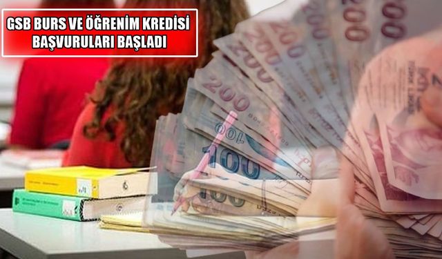 Yükseköğrenim öğrencilerinin beklediği GSB Burs ve Kredi başvuruları başladı