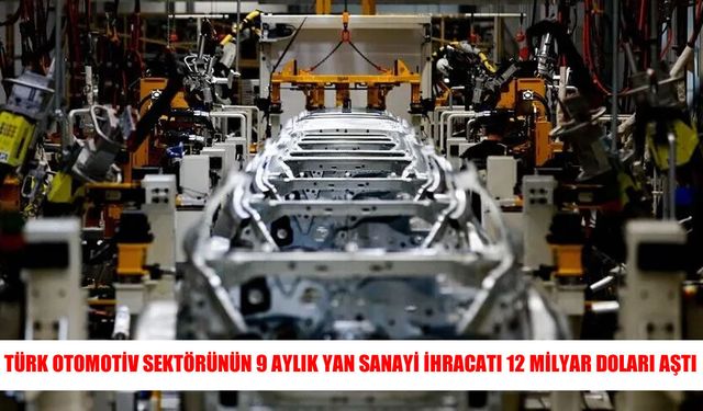 Otomotiv yan sanayisinden 9 ayda 12 milyar dolarlık ihracat