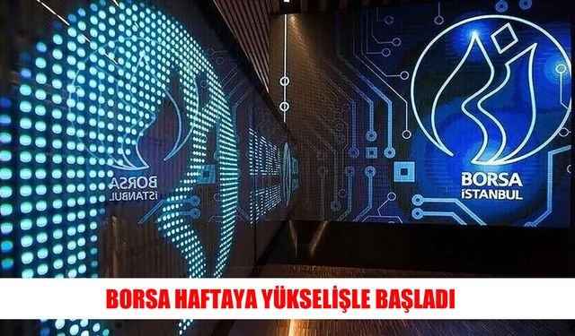 BIST 100 endeksi haftaya artışla girdi