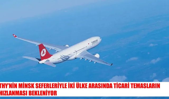 THY'nin Minsk seferleri iş dünyasını harekete geçirdi