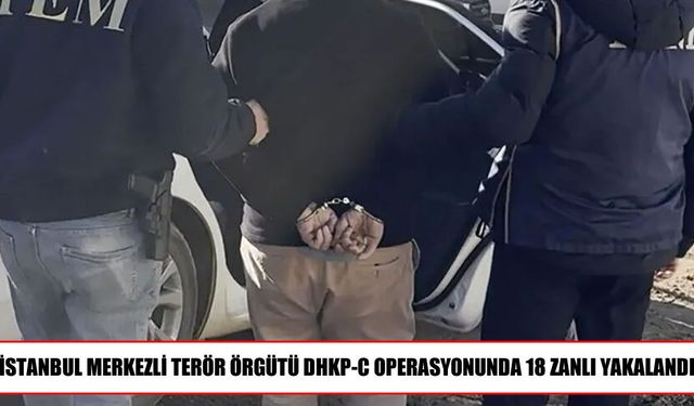 DHKP-C soruşturmasında 18 zanlı gözaltına alındı