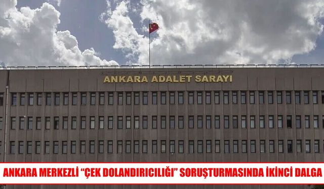 Ankara merkezli çek dolandırıcılığı soruşturmasında yeni gelişme