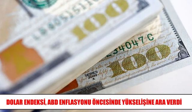 Dolar endeksi enflasyon verileri öncesinde yatay seyre geçti