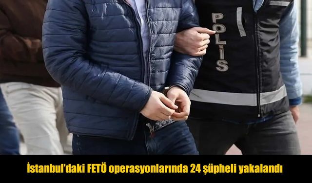 FETÖ operasyonlarında 24 şüpheli gözaltına alındı