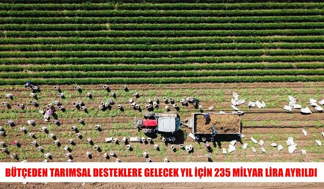 Tarım sektörüne 2027 yılı için 1,3 trilyon liralık kaynak