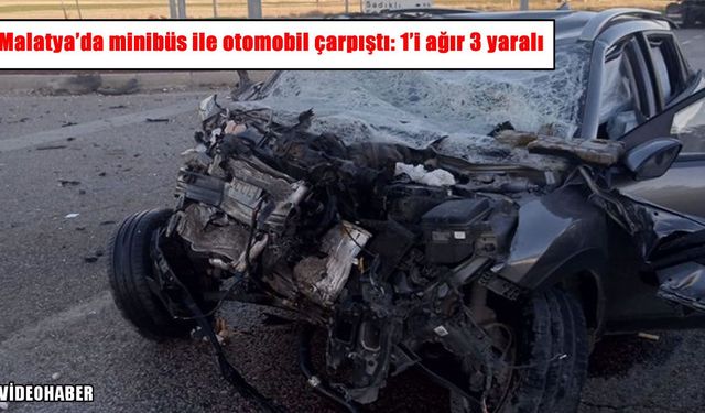 Malatya’da minibüs ile otomobil çarpıştı: 1’i ağır 3 yaralı