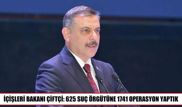 İçişleri Bakanı Çiftçi suç örgütlerine yönelik operasyonları açıkladı
