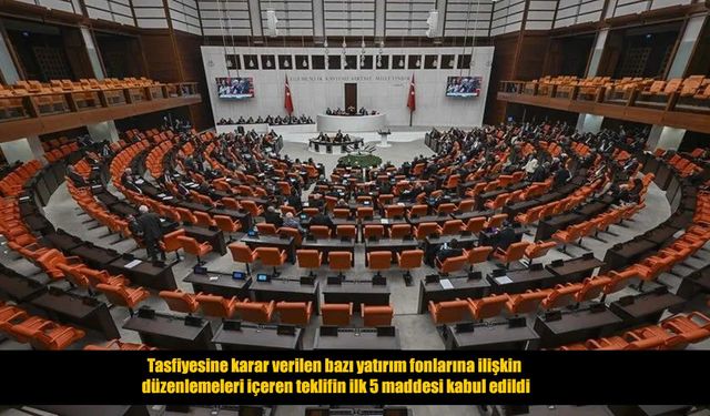 TBMM’de yatırım fonlarının tasfiyesine ilişkin teklifin ilk 5 maddesi kabul edildi