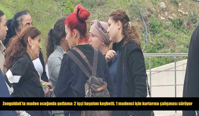 Zonguldak’ta maden faciası: 2 işçi öldü, 5 yaralı