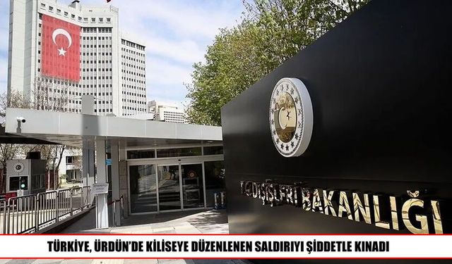 Dışişleri Bakanlığı, Ürdün’deki Kilise Saldırısını Kınadı