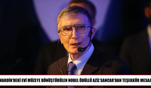 Aziz Sancar’ın Çocukluk Evi Müze Oldu: Teşekkür Mesajı Geldi