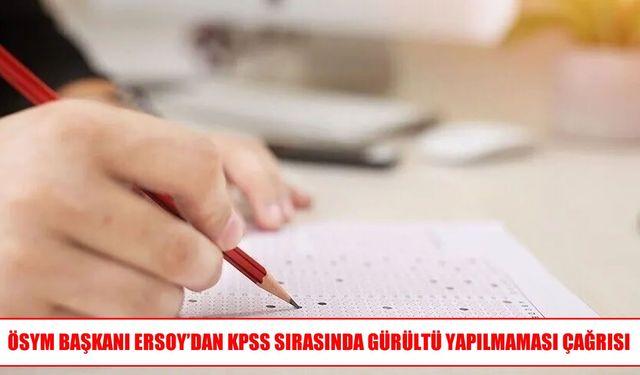 ÖSYM Başkanı Ersoy’dan Vatandaşlara KPSS Çağrısı