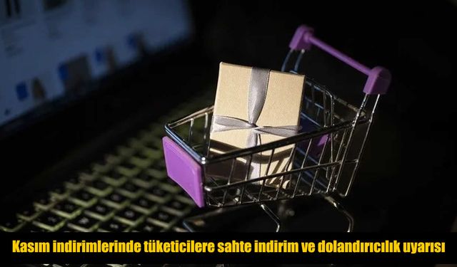 Kasım indirimleri öncesi tüketicilere sahte indirim uyarısı