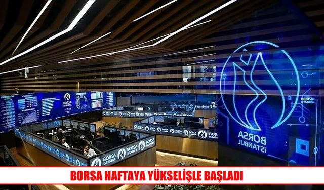 BIST 100 endeksi yeni haftaya yükselişle girdi