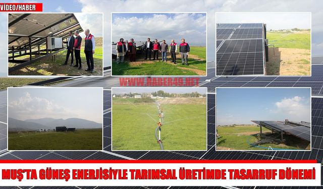 Muş’ta güneş enerjili sulama dönemi: Çiftçinin yakıt maliyeti sıfıra indi