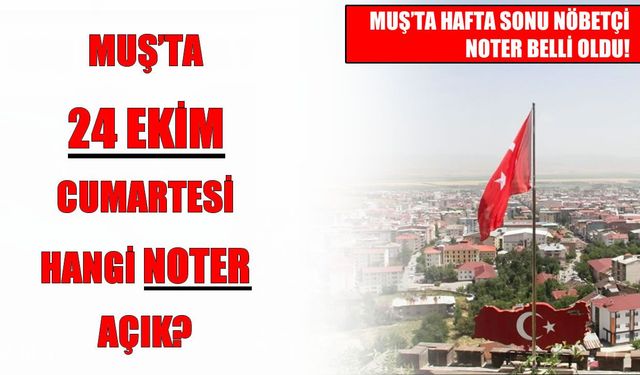 Muş’ta hafta sonu hangi noter nöbetçi?