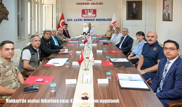 Hakkari'de asılsız ihbarlara ceza: 47 kişiye işlem uygulandı
