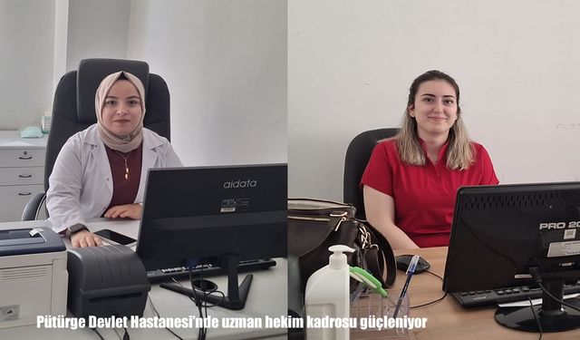 Pütürge Devlet Hastanesi’nde uzman hekim kadrosu güçleniyor