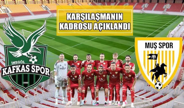 Muşspor-İnegöl karşılaşmasının ilk 11’leri açıklandı