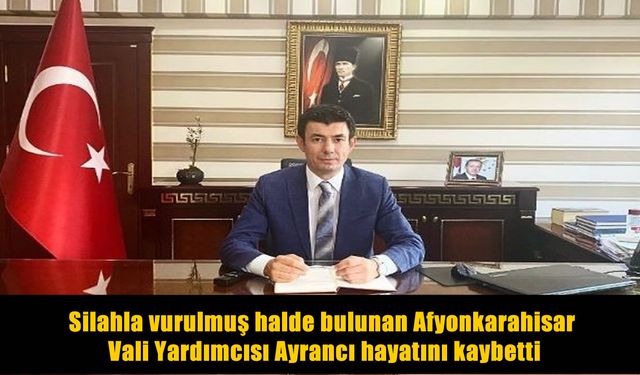 SON DAKİKA: Afyonkarahisar Vali Yardımcısı İhsan Ayrancı hayatını kaybetti