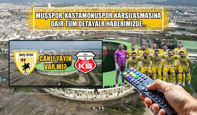 Muşspor-Kastamonuspor maçı ne zaman, nerede ve hangi kanalda?