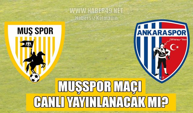 Muşspor- Ankaraspor maçı canlı yayınlanacak mı? TFF yayın programını açıkladı!