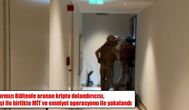 Kırmızı bültenle aranan kripto dolandırıcısı İstanbul’da yakalandı