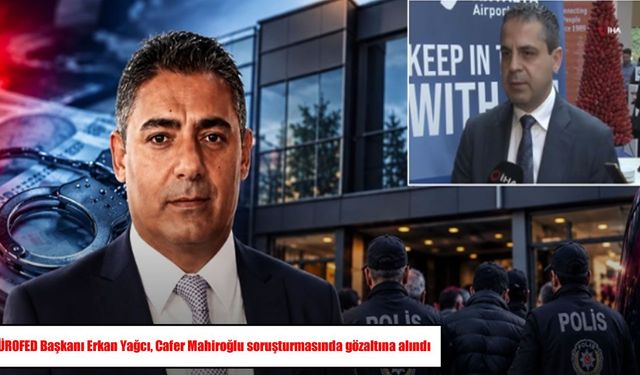 Cafer Mahiroğlu soruşturmasında TÜROFED Başkanı da gözaltına alındı