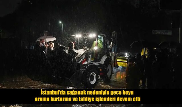 İstanbul'da sağanak nedeniyle gece boyu arama kurtarma ve tahliye işlemleri devam etti
