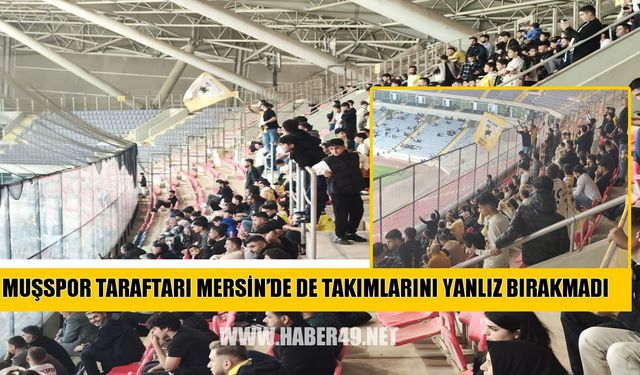 Muşspor taraftarı Mersin’de de takımını yalnız bırakmadı