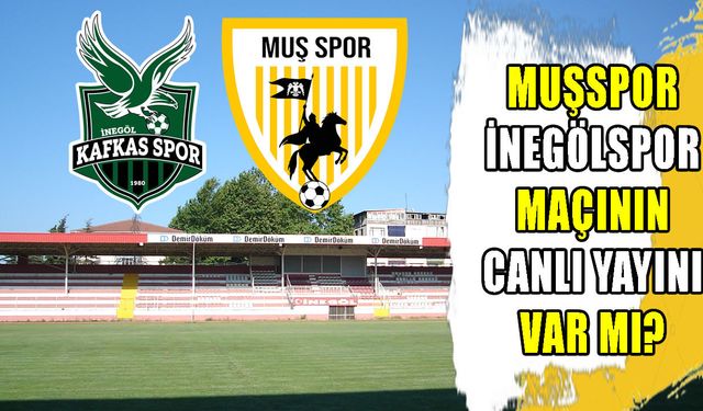 Muşspor İnegöl maçı nerede ne zaman hangi kanalda