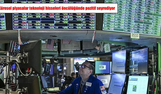 Küresel piyasalar teknoloji hisseleri öncülüğünde pozitif seyrediyor
