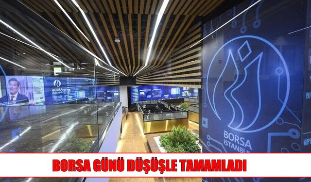 Borsa İstanbul Günü Düşüşle Kapattı