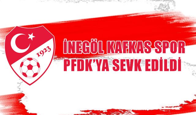 Muşspor maçı sonrası İnegöl Kafkas Spor PFDK’ya sevk edildi