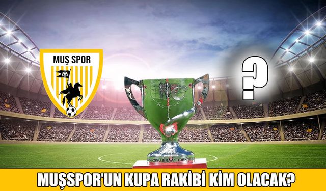 Muşspor’un Ziraat Türkiye Kupası’ndaki rakibi 9 Ekim’de belli oluyor