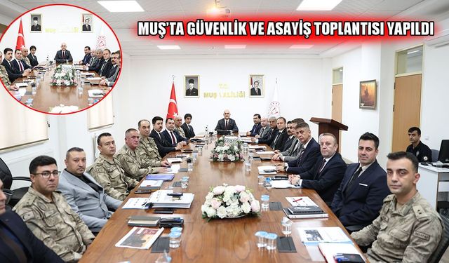 Muş'ta 9 aylık güvenlik ve asayiş çalışmaları değerlendirildi