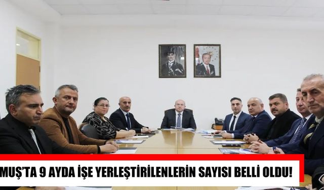 Muş’ta 9 ayda 2 bin 752 kişi işe yerleştirildi