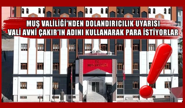 Muş Valiliği’nden dolandırıcılık uyarısı!