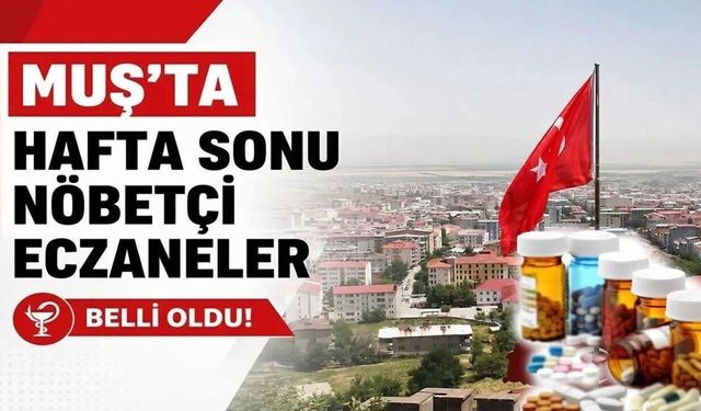 Muş’ta 3 Ekim Cumartesi günü nöbetçi eczaneler açıklandı