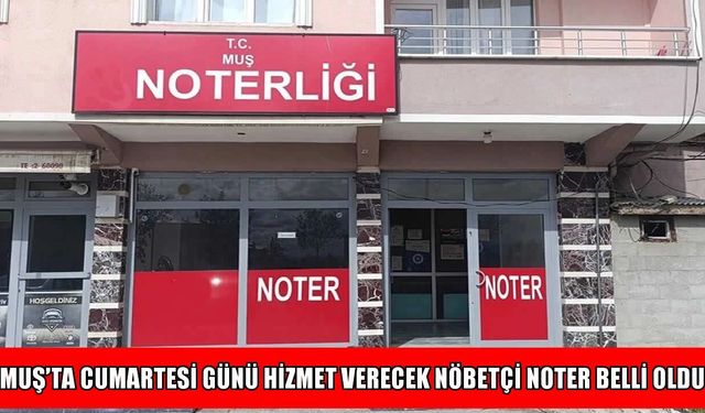 Muş’ta hafta sonu noter mesaisi: Bugün hangi noter nöbetçi?