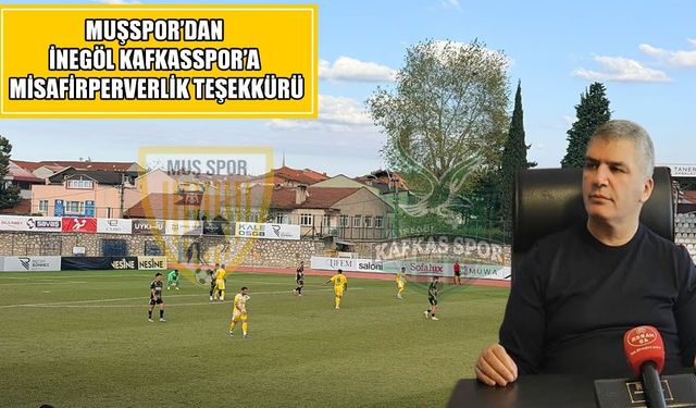 Muşspor’dan İnegöl Kafkasspor’a misafirperverlik teşekkürü