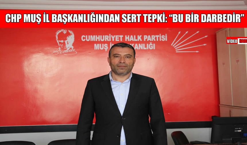 CHP Muş İl Başkanlığı’ndan ‘gözaltı’ tepkisi