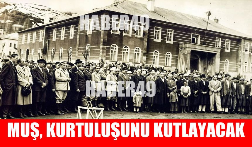 Kurtuluşun 108. yılı: Muş, tarihini gururla kutlayacak